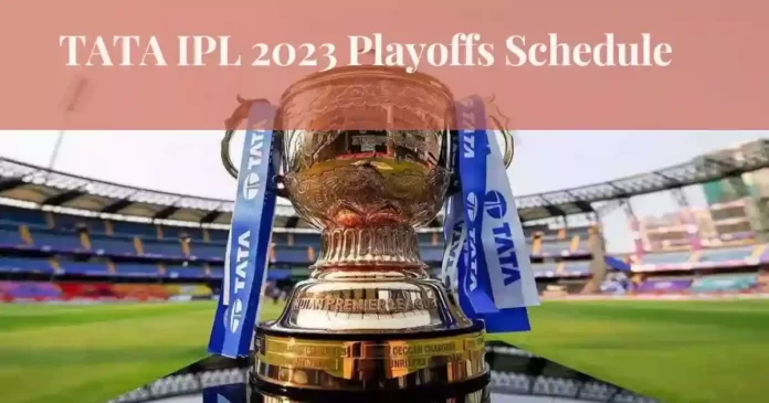IPl 2023 Playoffs Schedule आईपीएल 2023 प्लेऑफ मुकाबला का शेड्यूल